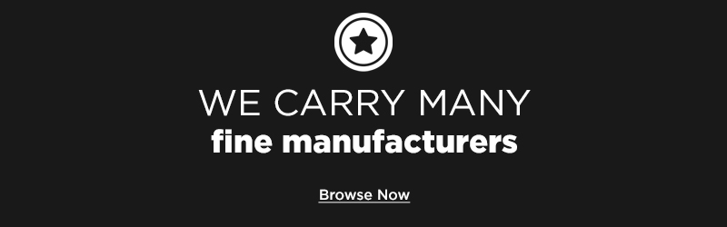 We Carry Many Fine Manufacturers - Browse Now
