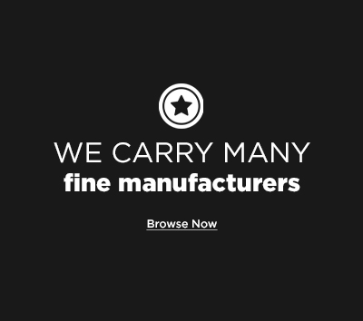 We Carry Many Fine Manufacturers - Browse Now